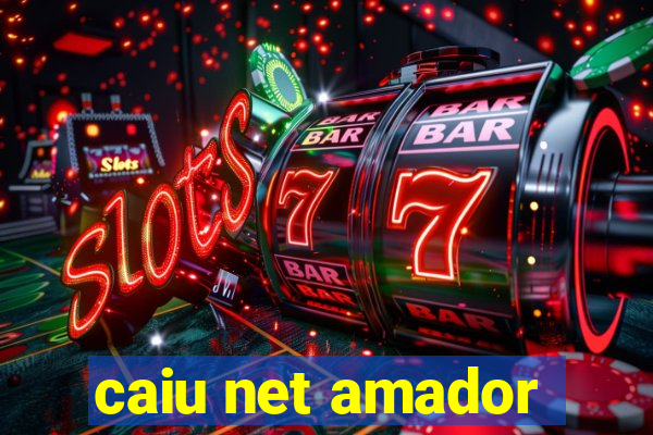 caiu net amador